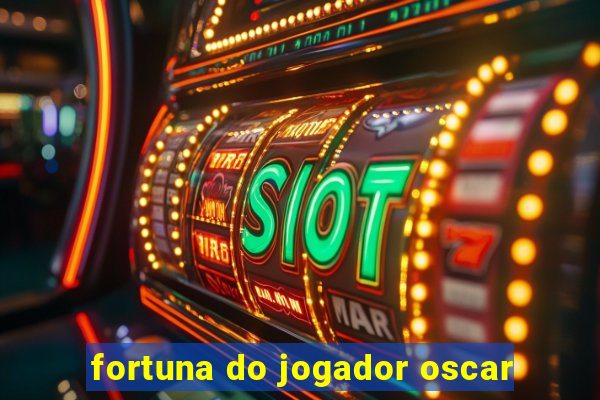 fortuna do jogador oscar